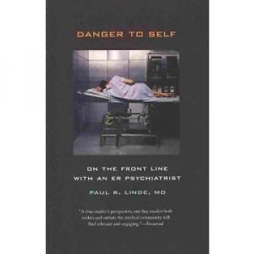 Danger to Self – On the Front Line with an ER Psychiatrist, Paul Linde