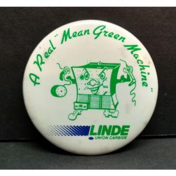 LINDE Union Carbide A Real &#034; Mean Green Machine &#034; Button pin pinback 80s