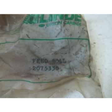 LINDE UNION CARBIDE 2075330 FEED ROLL *NEW IN A FACTORY BAG*