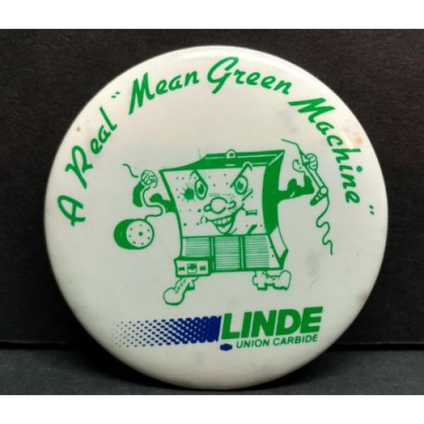 LINDE Union Carbide A Real &#034; Mean Green Machine &#034; Button pin pinback 80s #4 image