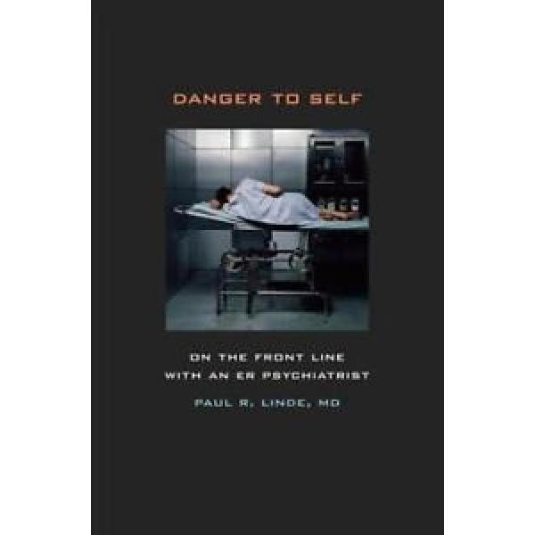 Danger to Self: On the Front Line with an ER Psychiatrist by Linde, Paul #1 image