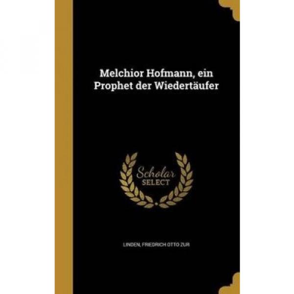 Melchior Hofmann, Ein Prophet Der Wiedertaufer [GER] by Friedrich Otto Zur Linde #1 image