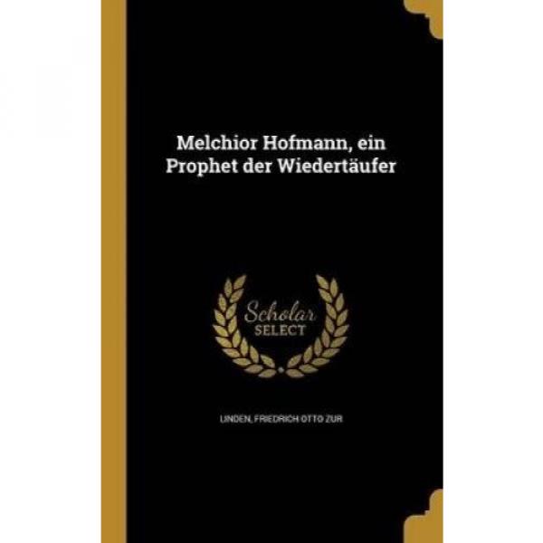 Melchior Hofmann, Ein Prophet Der Wiedertaufer [GER] by Friedrich Otto Zur Linde #2 image